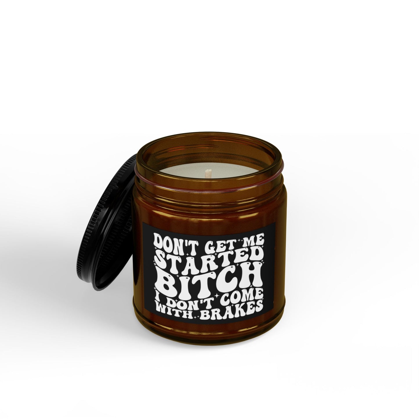Scented Soy Candle — "Don't Get Me Started, Bitch" Amber Jar (4oz & 9oz)